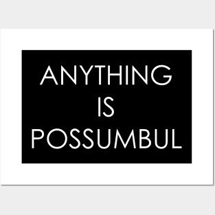 Anything is possumbul Posters and Art